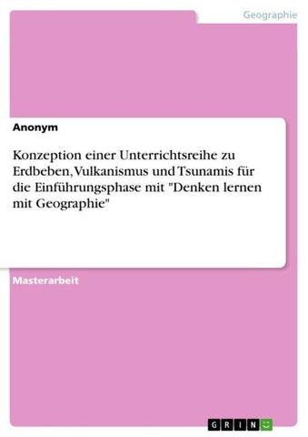 Konzeption einer Unterrichtsreihe zu Erdbeben, Vulkanismus und Tsunamis für die Einführungsphase mit "Denken lernen mit Geographie"