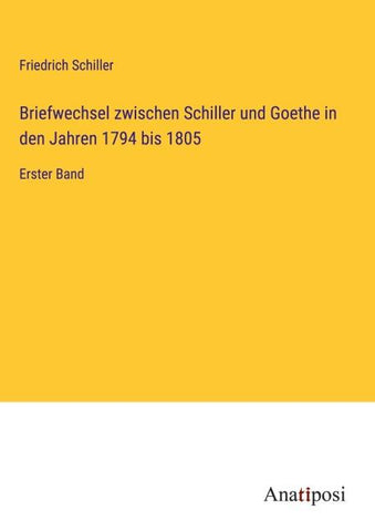 Briefwechsel zwischen Schiller und Goethe in den Jahren 1794 bis 1805