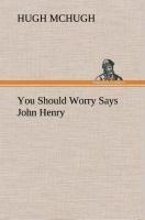 You Should Worry Says John Henry