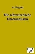 Die schweizerische Uhrenindustrie