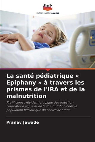 La santé pédiatrique ' Epiphany ' à travers les prismes de l'IRA et de la malnutrition