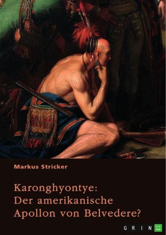 Karonghyontye. Der amerikanische Apollon von Belvedere?
