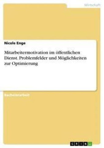 Mitarbeitermotivation im öffentlichen Dienst. Problemfelder und Möglichkeiten zur Optimierung