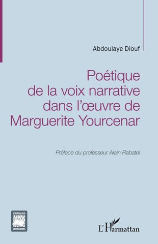 Poétique de la voix narrative dans l'oeuvre de Marguerite Yourcenar