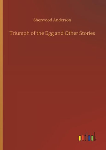 Triumph of the Egg and Other Stories
