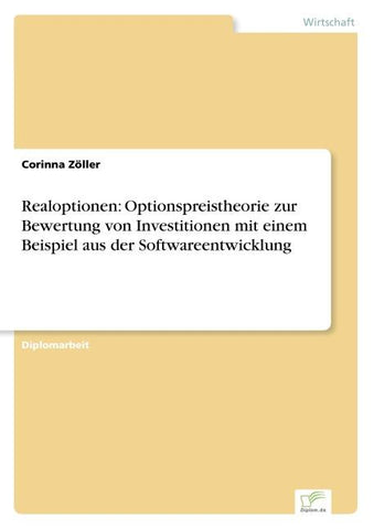 Realoptionen: Optionspreistheorie zur Bewertung von Investitionen mit einem Beispiel aus der Softwareentwicklung