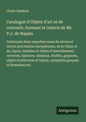 Catalogue D'Objets d'art et de curiosité, formant la Galerie de Mr. P.J. de Naples