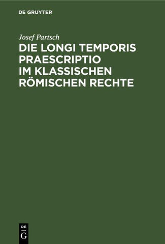 Die Longi temporis praescriptio im klassischen römischen Rechte