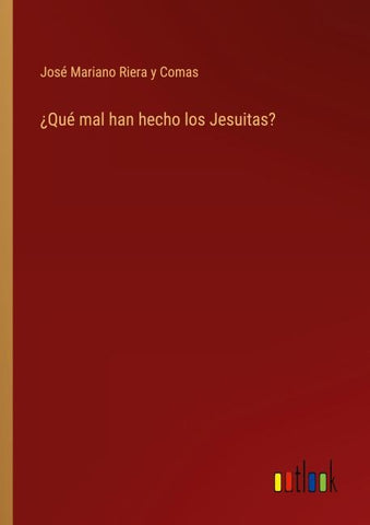 ¿Qué mal han hecho los Jesuitas?