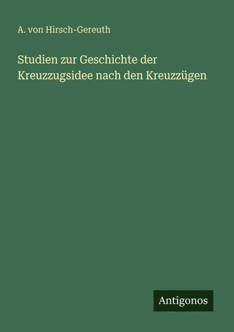 Studien zur Geschichte der Kreuzzugsidee nach den Kreuzzügen