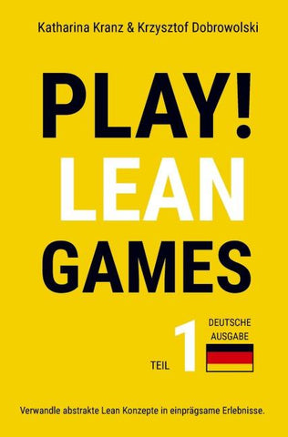 PLAY! Lean Games, Teil 1: Verwandle abstrakte Lean Konzepte in einprägsame Erlebnisse. (Deutsche Ausgabe)
