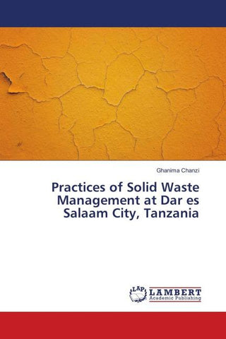 Practices of Solid Waste Management at Dar es Salaam City, Tanzania