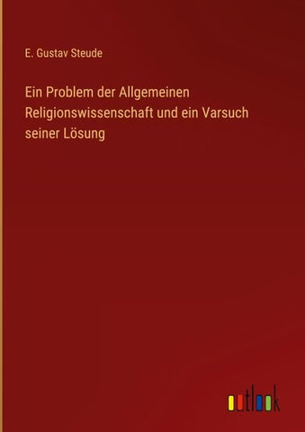 Ein Problem der Allgemeinen Religionswissenschaft und ein Varsuch seiner Lösung