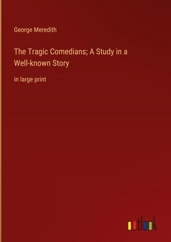 The Tragic Comedians; A Study in a Well-known Story