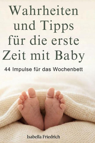 Wahrheiten und Tipps für die erste Zeit mit Baby