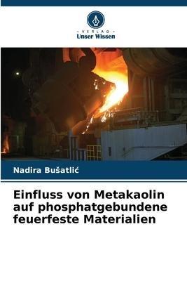 Einfluss von Metakaolin auf phosphatgebundene feuerfeste Materialien