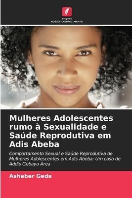 Mulheres Adolescentes rumo à Sexualidade e Saúde Reprodutiva em Adis Abeba