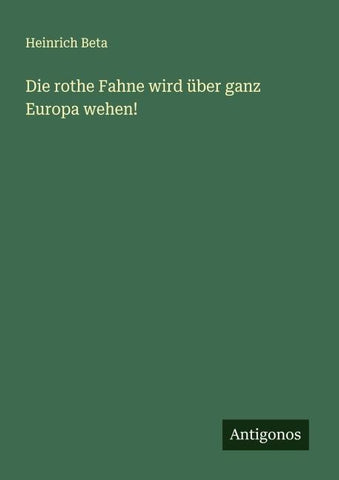 Die rothe Fahne wird über ganz Europa wehen!