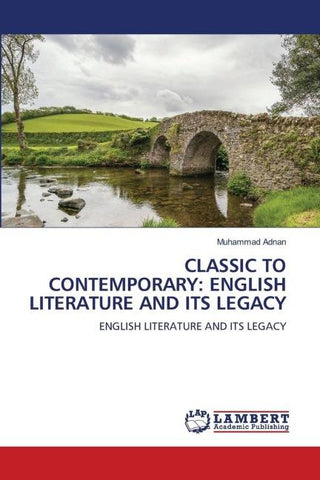 CLASSIC TO CONTEMPORARY: ENGLISH LITERATURE AND ITS LEGACY