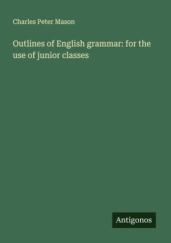 Outlines of English grammar: for the use of junior classes