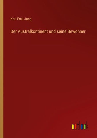 Der Australkontinent und seine Bewohner