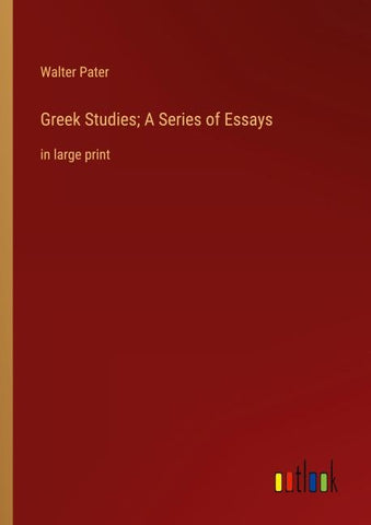 Greek Studies; A Series of Essays
