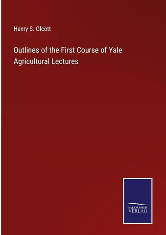 Outlines of the First Course of Yale Agricultural Lectures