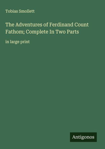 The Adventures of Ferdinand Count Fathom; Complete In Two Parts
