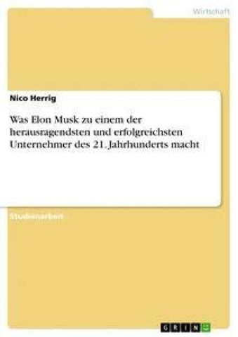 Was Elon Musk zu einem der herausragendsten und erfolgreichsten Unternehmer des 21. Jahrhunderts macht