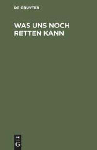 Was uns noch retten kann
