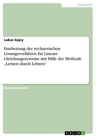 Erarbeitung der rechnerischen Lösungsverfahren für Lineare Gleichungssysteme mit Hilfe der Methode "Lernen durch Lehren"