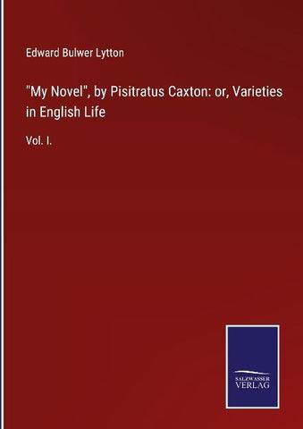 "My Novel", by Pisitratus Caxton: or, Varieties in English Life