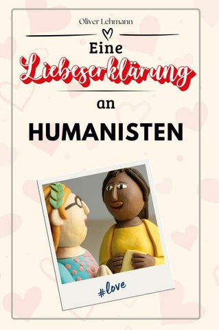 Eine Liebeserklärung an Humanisten