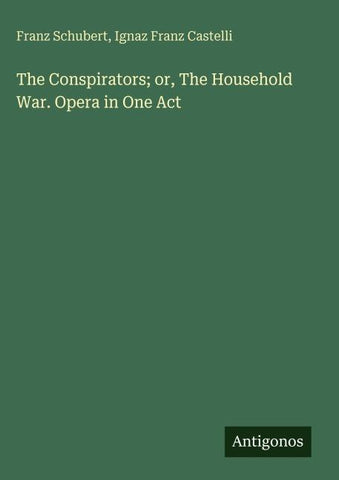 The Conspirators; or, The Household War. Opera in One Act