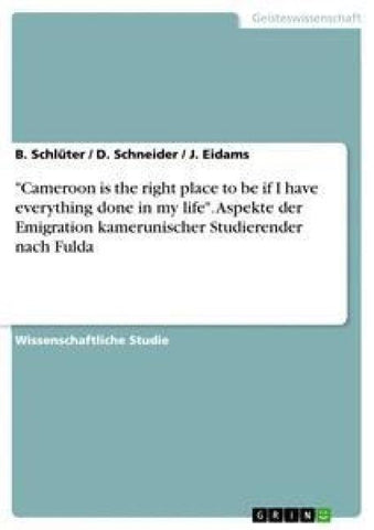 "Cameroon is the right place to be if I have everything done in my life". Aspekte der Emigration kamerunischer Studierender nach Fulda