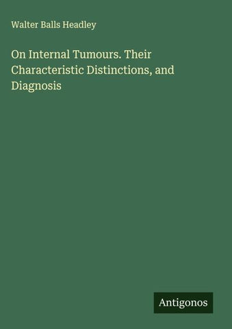 On Internal Tumours. Their Characteristic Distinctions, and Diagnosis