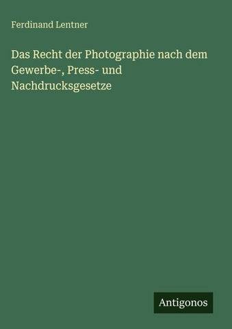 Das Recht der Photographie nach dem Gewerbe-, Press- und Nachdrucksgesetze