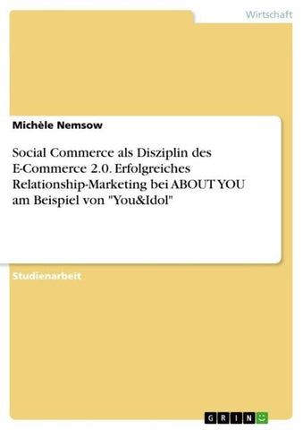 Social Commerce als Disziplin des E-Commerce 2.0. Erfolgreiches Relationship-Marketing bei ABOUT YOU am Beispiel von "You&Idol"