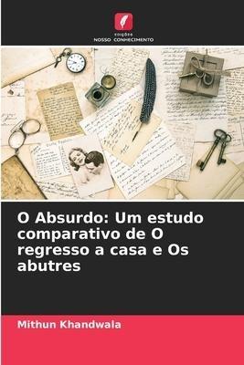 O Absurdo: Um estudo comparativo de O regresso a casa e Os abutres