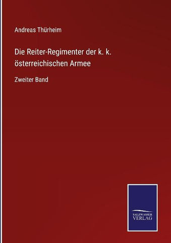 Die Reiter-Regimenter der k. k. österreichischen Armee