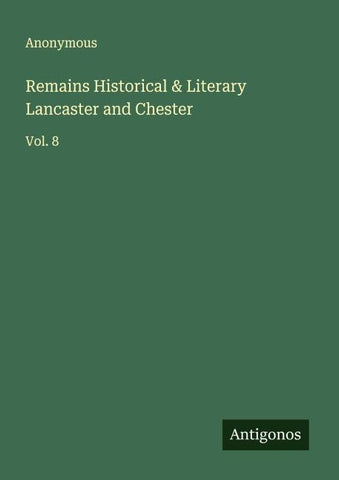 Remains Historical & Literary Lancaster and Chester
