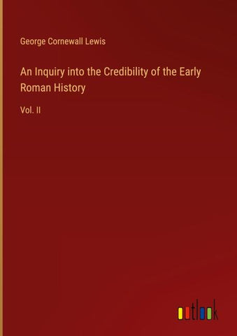 An Inquiry into the Credibility of the Early Roman History