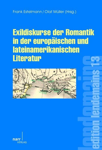 Exildiskurse der Romantik in der europäischen und lateinamerikanischen Literatur