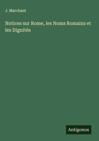 Notices sur Rome, les Noms Romains et les Dignités