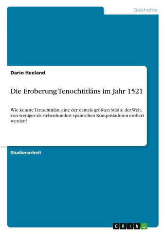 Die Eroberung Tenochtitláns im Jahr 1521