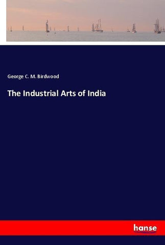 The Industrial Arts of India