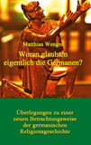 Woran glaubten eigentlich die Germanen?