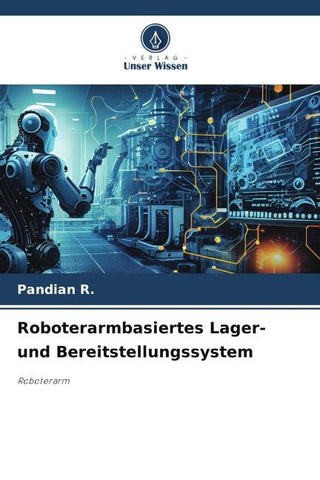 Roboterarmbasiertes Lager- und Bereitstellungssystem