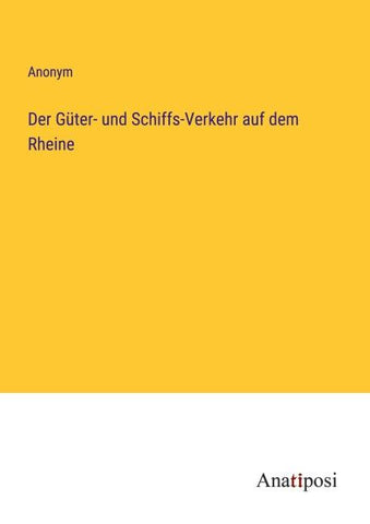 Der Güter- und Schiffs-Verkehr auf dem Rheine