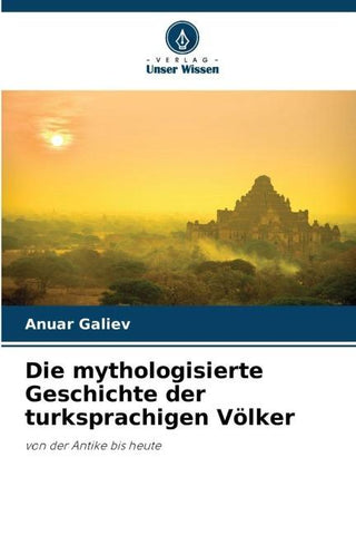 Die mythologisierte Geschichte der turksprachigen Völker